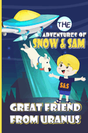 The Adventures Of Snow & Sam: Great Friend From Uranus: The Story Of A Talking Dog From Space