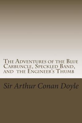 The Adventures of the Blue Carbuncle, Speckled Band, and the Engineer's Thumb: Illustrated Edition - Gardner, D (Editor), and Conan Doyle, Sir Arthur