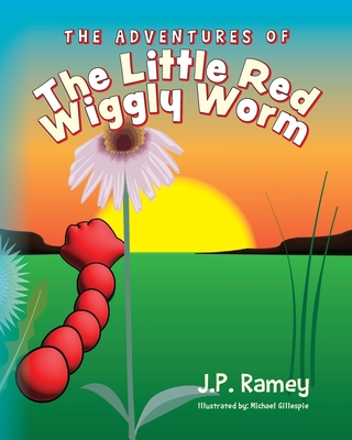 The Adventures of The Little Red Wiggly Worm - Ramey, J P