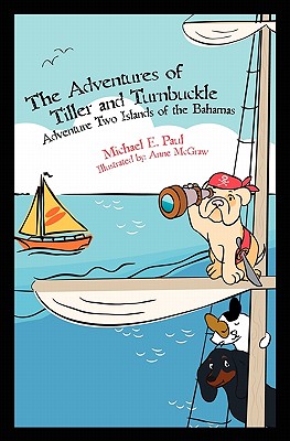 The Adventures of Tiller and Turnbuckle: Adventure Two Islands of the Bahamas - Paul, Michael E