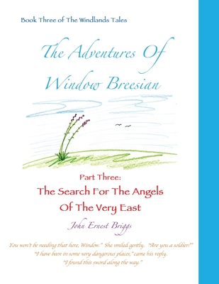 The Adventures Of Window Breesian Part Three: The Search For The Angels Of The Very East - 