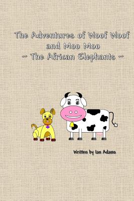 The Adventures Of Woof Woof and Moo Moo - The African Elephants - Adams, Ian