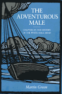 The Adventurous Male: Chapters in the History of the White Male Mind