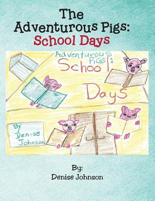 The Adventurous Pigs: School Days - Johnson, Denise, Edd