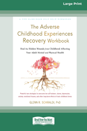 The Adverse Childhood Experiences Recovery Workbook: Heal the Hidden Wounds from Childhood Affecting Your Adult Mental and Physical Health [16pt Large Print Edition]