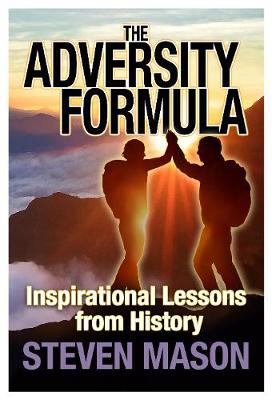 The Adversity Formula: Inspirational Lessons from History - Mason, Steven