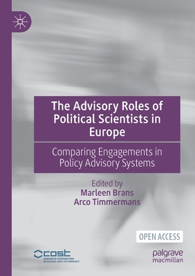 The Advisory Roles of Political Scientists in Europe: Comparing Engagements in Policy Advisory Systems - Brans, Marleen (Editor), and Timmermans, Arco (Editor)