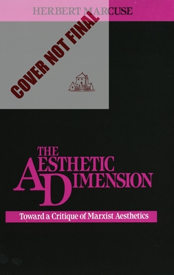 The Aesthetic Dimension: Toward a Critique of Marxist Aesthetics - Marcuse, Herbert