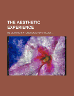 The Aesthetic Experience; Its Meaning in a Functional Psychology