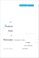 The Aesthetic Paths of Philosophy: Presentation in Kant, Heidegger, Lacoue-Labarthe, and Nancy