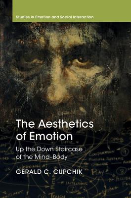 The Aesthetics of Emotion: Up the Down Staircase of the Mind-Body - Cupchik, Gerald C.