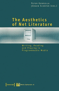 The Aesthetics of Net Literature: Writing, Reading and Playing in Programmable Media