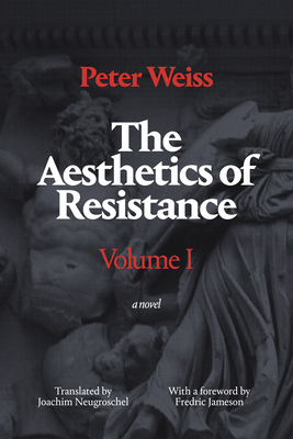 The Aesthetics of Resistance, Volume I: A Novel Volume 1 - Weiss, Peter, and Neugroschel, Joachim (Translated by)