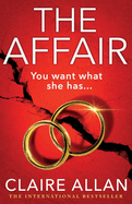 The Affair: The BRAND NEW gripping psychological thriller from the USA TODAY BESTSELLER Claire Allan for 2024