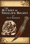 The Affairs of Sherlock Holmes * by Sax Rohmer