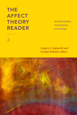 The Affect Theory Reader 2: Worldings, Tensions, Futures - Seigworth, Gregory J (Editor), and Pedwell, Carolyn (Editor)