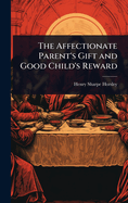 The Affectionate Parent's Gift and Good Child's Reward