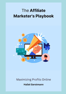 The Affiliate Marketer's Playbook: Maximizing Profits Online