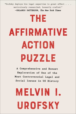 The Affirmative Action Puzzle: A Comprehensive and Honest Exploration of One of the Most Controversial Legal and Social Issues in Us History - Urofsky, Melvin I
