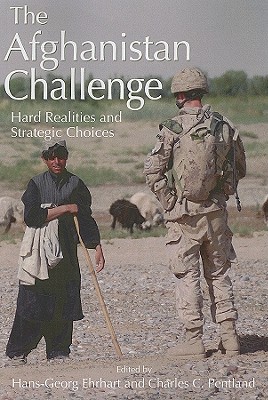 The Afghanistan Challenge: Hard Realities and Strategic Choices Volume 125 - Ehrhart, Hans-Georg, and Pentland, Charles