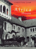 The Africa House: The True Story of an English Gentleman and His African Dream - Lamb, Christina
