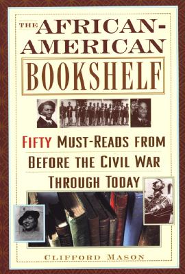 The African-American Bookshelf: 50 Must-Reads from Before the Civil War Through Today - Mason, Clifford