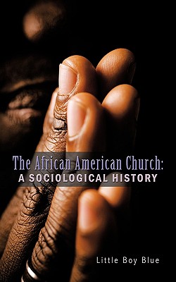 The African American Church: A Sociological History - Little Boy Blue