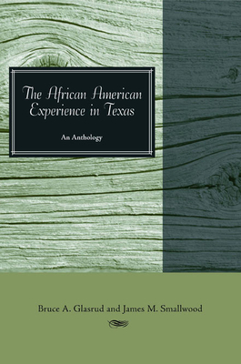 The African American Experience in Texas: An Anthology - Glasrud, Bruce A (Editor), and Smallwood, James (Editor)
