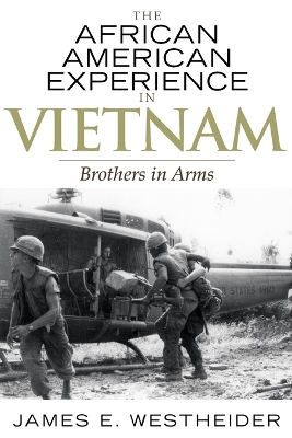 The African American Experience in Vietnam: Brothers in Arms - Westheider, James E, and Moore, Jacqueline M (Editor), and Mjagkij, Nina (Editor)