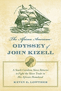 The African American Odyssey of John Kizell: A South Carolina Slave Returns to Fight the Slave Trade in His African Homeland