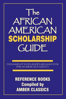 The African American Scholarship Guide - Rose, Tony (Editor), and Rose, Yvonne (Compiled by)