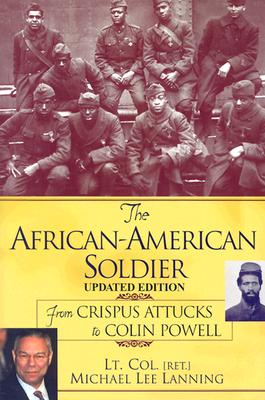 The African-American Soldier: From Crispus Attucks to Colin Powell - Lanning, Michael Lee, Col.