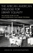 The African American Struggle for Library Equality: The Untold Story of the Julius Rosenwald Fund Library Program