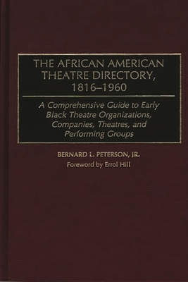 The African American Theatre Directory, 1816-1960: A Comprehensive Guide to Early Black Theatre Organizations, Companies, Theatres, and Performing Groups - McPhatter Gore, Lena