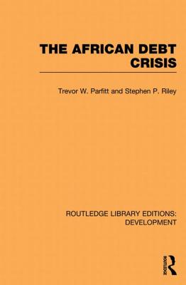 The African Debt Crisis - Parfitt, Trevor W., and Riley, Stephen P.