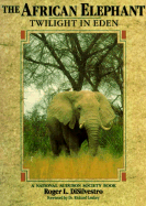 The African Elephant: Twilight in Eden - DiSilvestro, Roger P