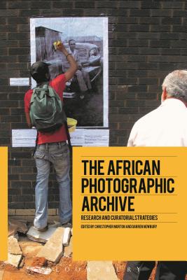 The African Photographic Archive: Research and Curatorial Strategies - Morton, Christopher (Editor), and Newbury, Darren (Editor)