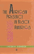 The African Presence in Black America - Gordon, Jacob U, Dr., PH.D. (Editor)