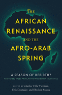 The African Renaissance and the Afro-Arab Spring: A Season of Rebirth?