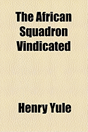The African Squadron Vindicated - Yule, Henry, Sir