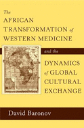 The African Transformation of Western Medicine and the Dynamics of Global Cultural Exchange