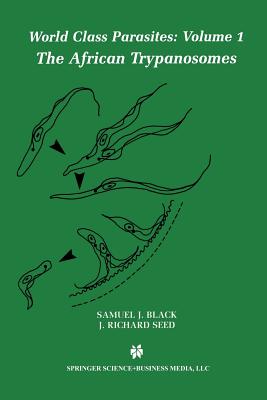 The African Trypanosomes - Black, Samuel J (Editor), and Seed, J Richard (Editor)