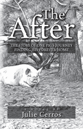 The After: The Story of One Pig's Journey Finding His Forever Home