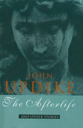 The Afterlife: and Other Stories - Updike, John