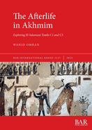 The Afterlife in Akhmim: Exploring El-Salamuni Tombs C1 and C3