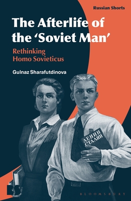 The Afterlife of the 'Soviet Man': Rethinking Homo Sovieticus - Sharafutdinova, Gulnaz, Dr.