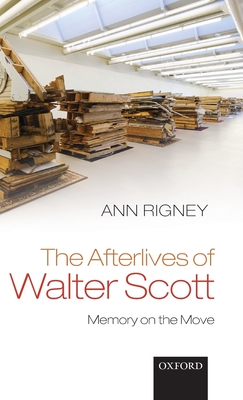 The Afterlives of Walter Scott: Memory on the Move - Rigney, Ann