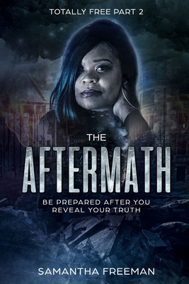 The AfterMath: Be Prepared After You Reveal Your Truth - Williams, Cheryl (Editor), and Freeman, Samantha