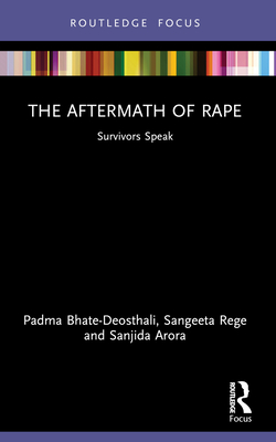 The Aftermath of Rape: Survivors Speak - Bhate-Deosthali, Padma, and Rege, Sangeeta, and Arora, Sanjida