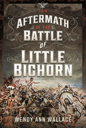 The Aftermath of the Battle of Little Big Horn